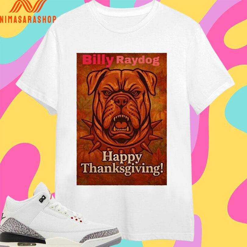 Billy Ray Dog Happy Thanksgiving Shirts