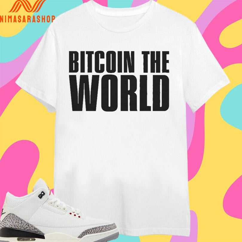 Bitcoin The World Shirts