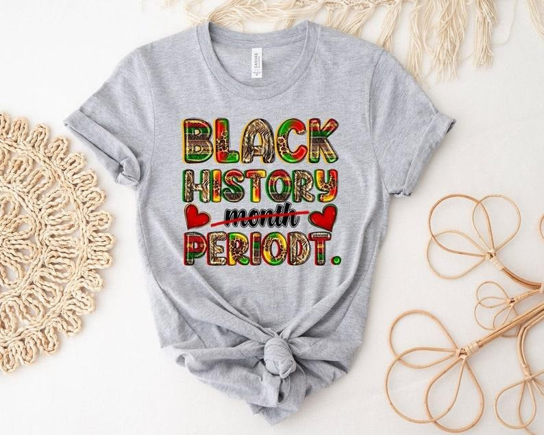 Black History Month Periodt Shirt, Black Lives Matter T-Shirt, Black Pride Shirt, Human Rights Shirt, Equality Tee,...