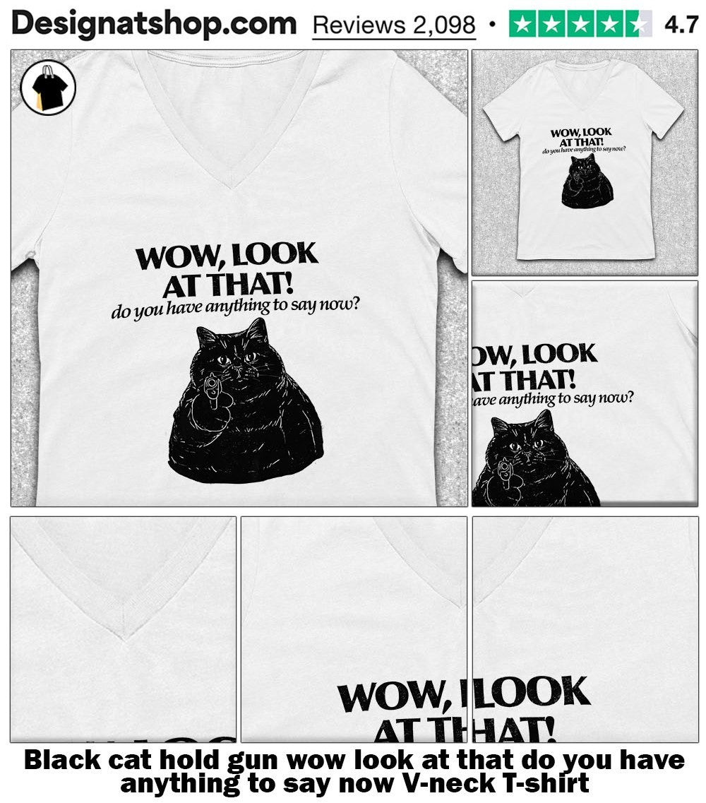 Black cat hold gun wow look at that do you have anything to say now shirt