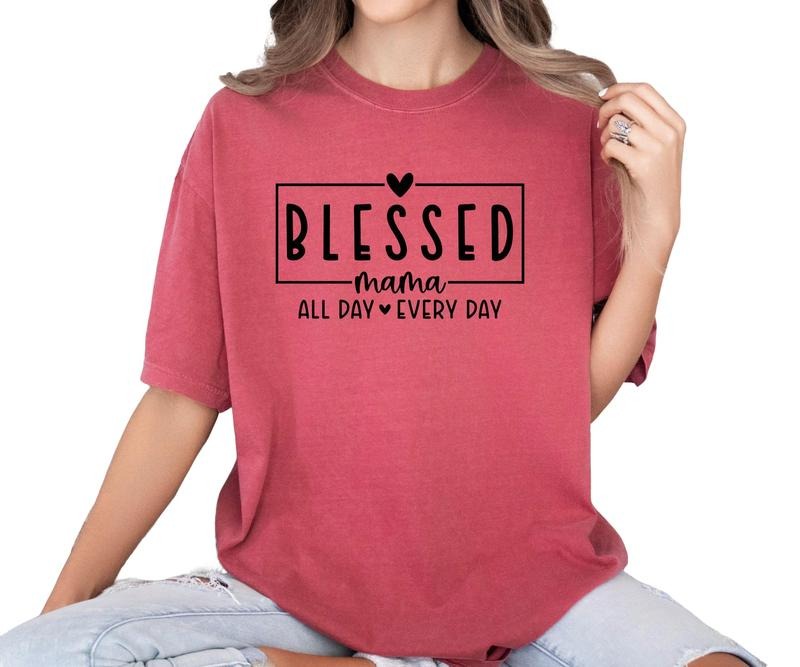 Blessed Mama all day every day Comfort colors Tee shirt Hoodie Sweatshirt | PrintMintTees.com