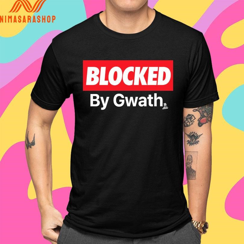 Blocked By Gwath Magoon Gwath Shirts