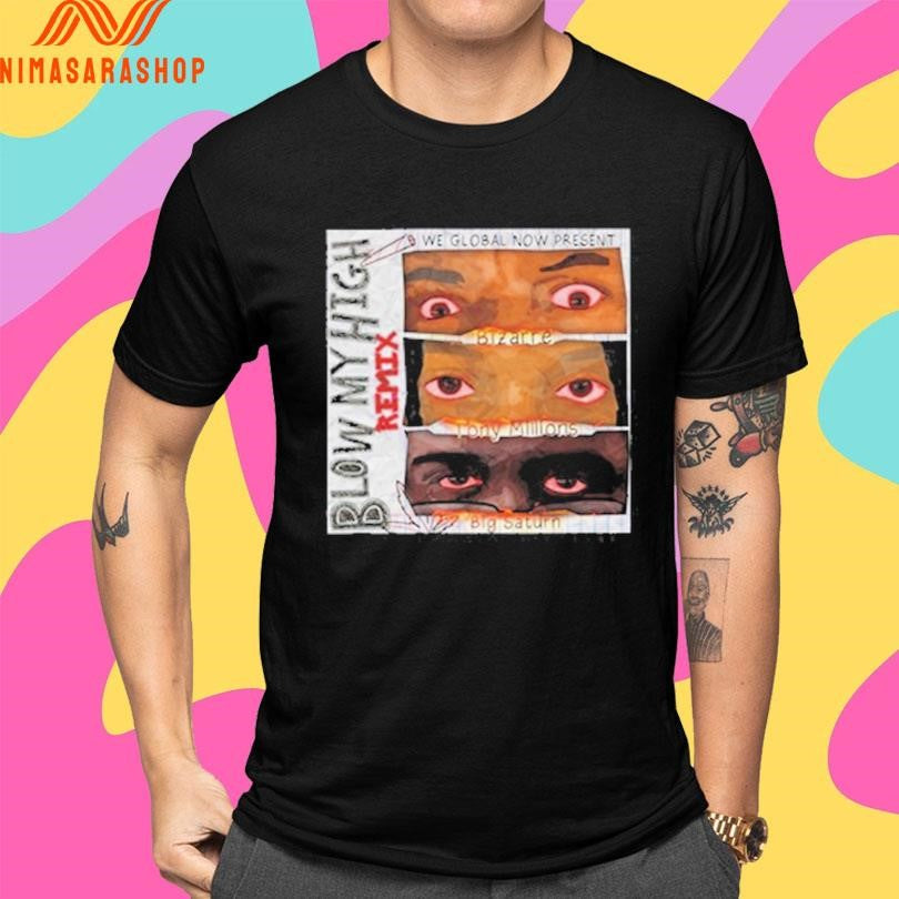 Blow My High Remix We Global Now Present Shirts