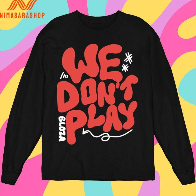 Bloza We Don’t Play Shirts