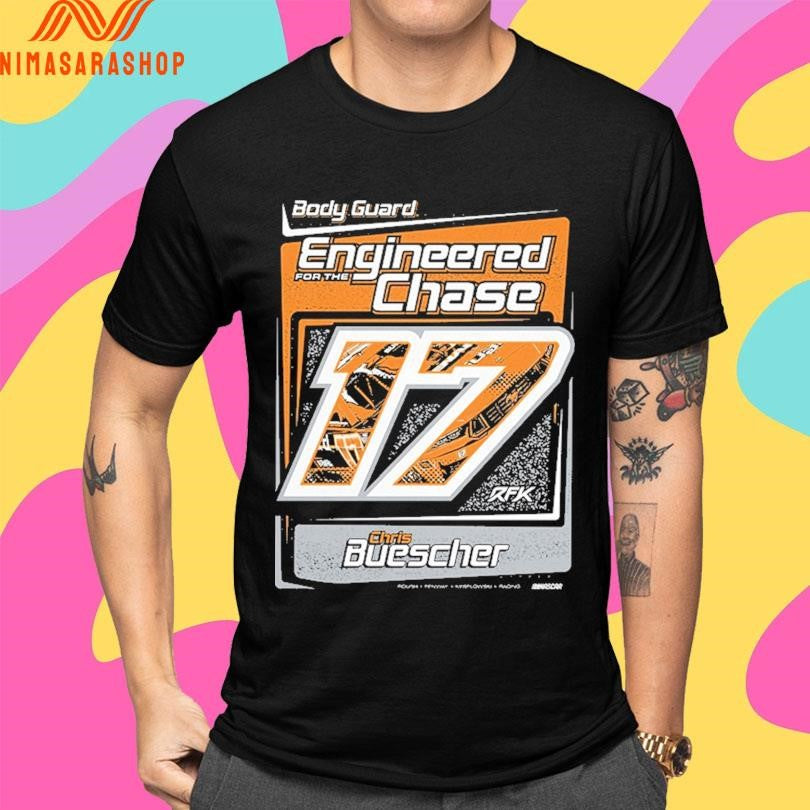 Body Guard For The Engineered Chase Chris Buescher Shirts