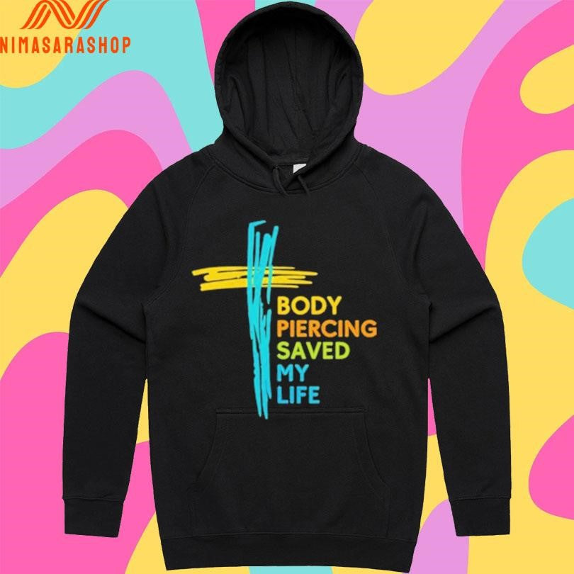 Body Piercing Saved My Life Shirts