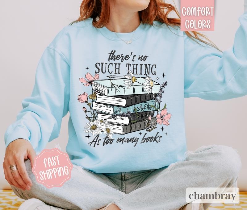 Book Lover Sweatshirt Comfort Colors,  There's No Such Thing As Too Many Books Sweater, Reading Crewneck Shirt Hoodie
