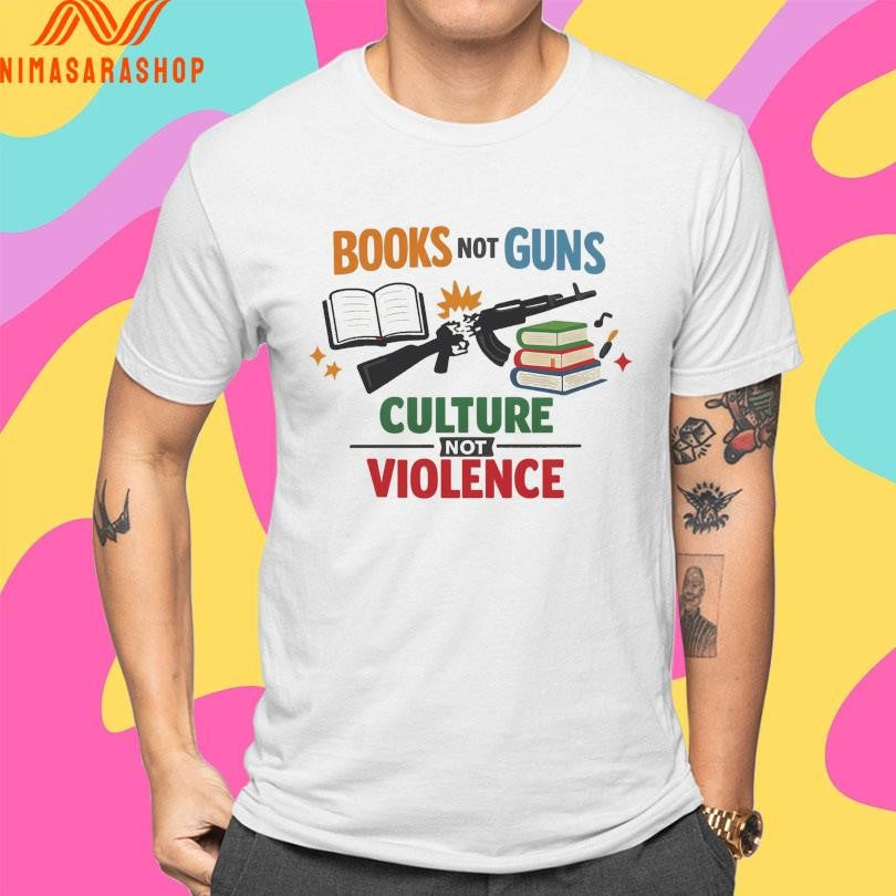 Books Not Guns Culture Not Violence Shirts