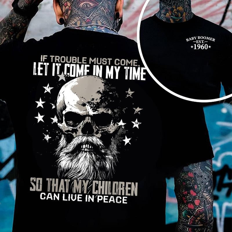 Boomer Custom Year Badass Generation T-shirt, If Trouble Must Come Let It Come In My Time Skull Boomer FAFO T Shirt