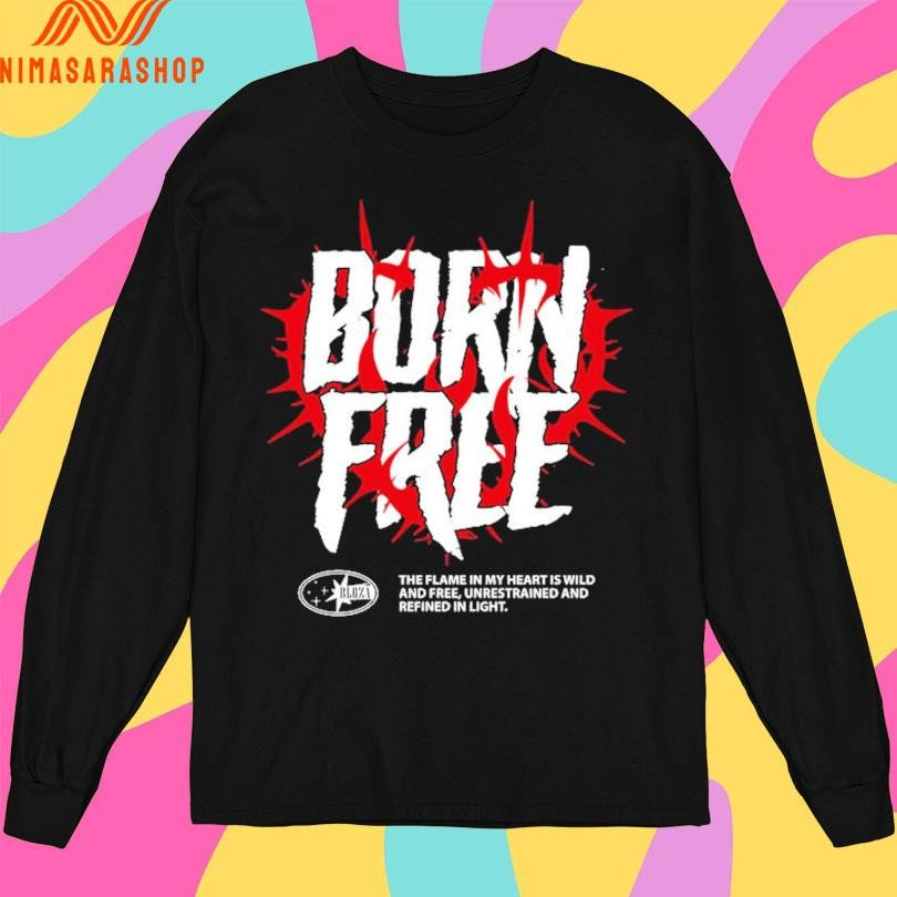 Born Free The Flame In My Heart Is Wild And Free Unrestrained And Refined In Light Shirts