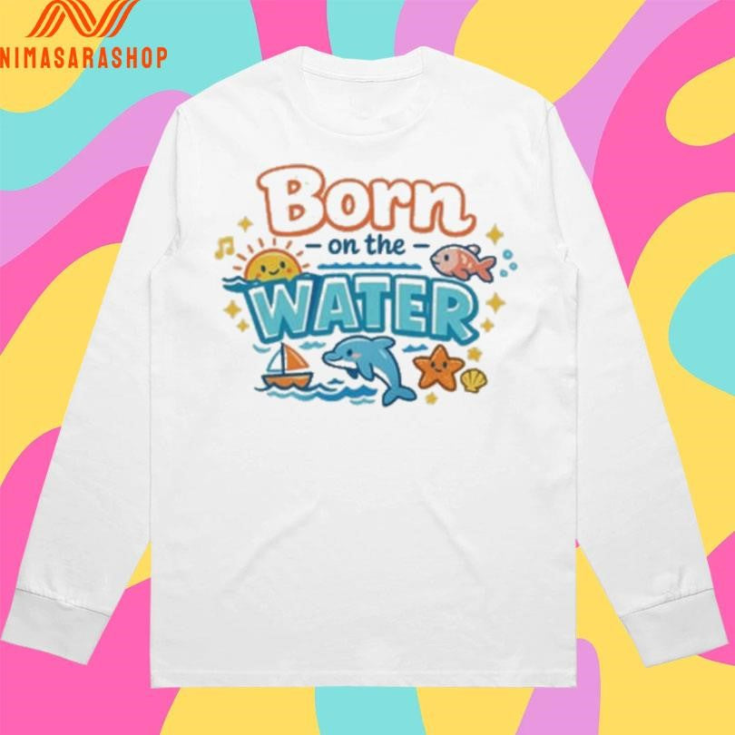 Born On The Water Nautical And Dolphin Shirts