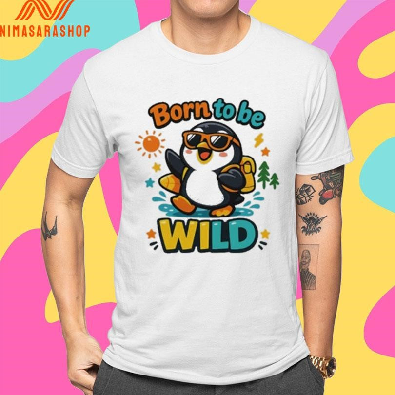 Born To Be Wild Penguin Shirts