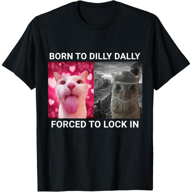 Born To Dilly Dally Forced To Lock In Cat Meme T-Shirt Hoodie Sweatshirt | PrintMintTees.com