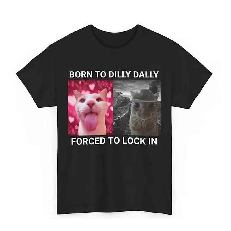 Born To Dilly Dally Forced To Lock In T-shirt Popular Meme Funny Cat Shirt Cute Graphic Tee Cotton Shortsleeve style 06...