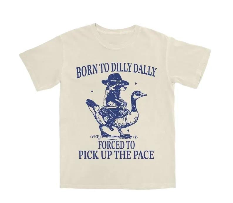 Born To Dilly Dally Forced To Pick Up The Pace Goose Raccoon T-Shirt, Cute Animal Lover Shirt, Funny Animal Shirt, Humor...