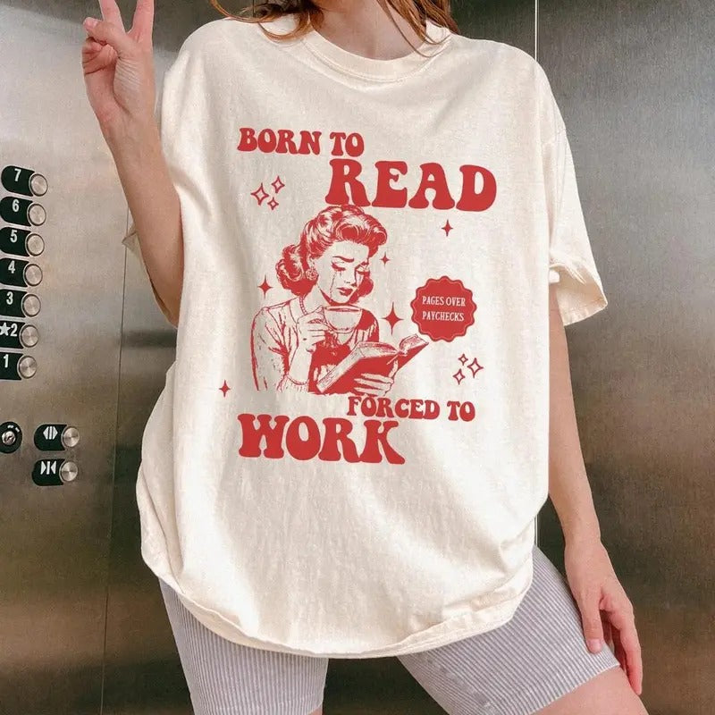 Born To Read Bookish T-Shirt, Born To Read Force To Work Sweatshirt, Book Addict Shirt, Book Lover Gift, Funny Reader...