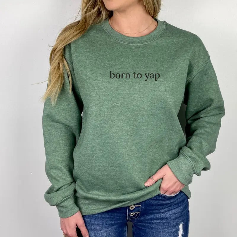 Born To Yap Embroidered Sweatshirt, Born To Yap Sweater, Sweater Embroidery, Embroidered Sweatshirt,  EMB Shirt Hoodie