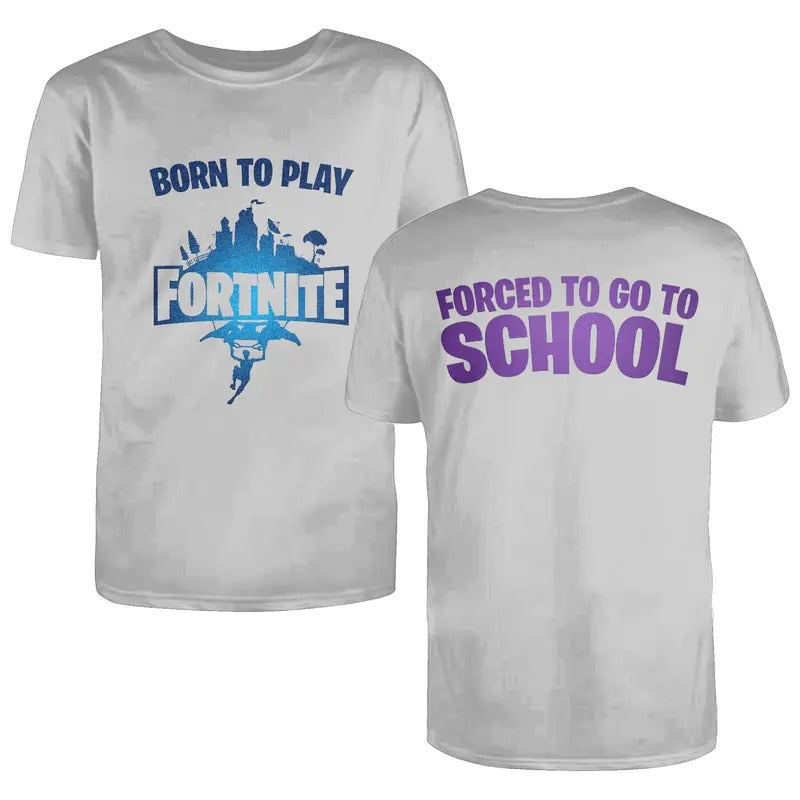 Born to Play Fortnite, Forced to go to School Shirt, Play Fortnite Shirt, Funny Fortnite Shirt, Fortnite Shirt, Video...