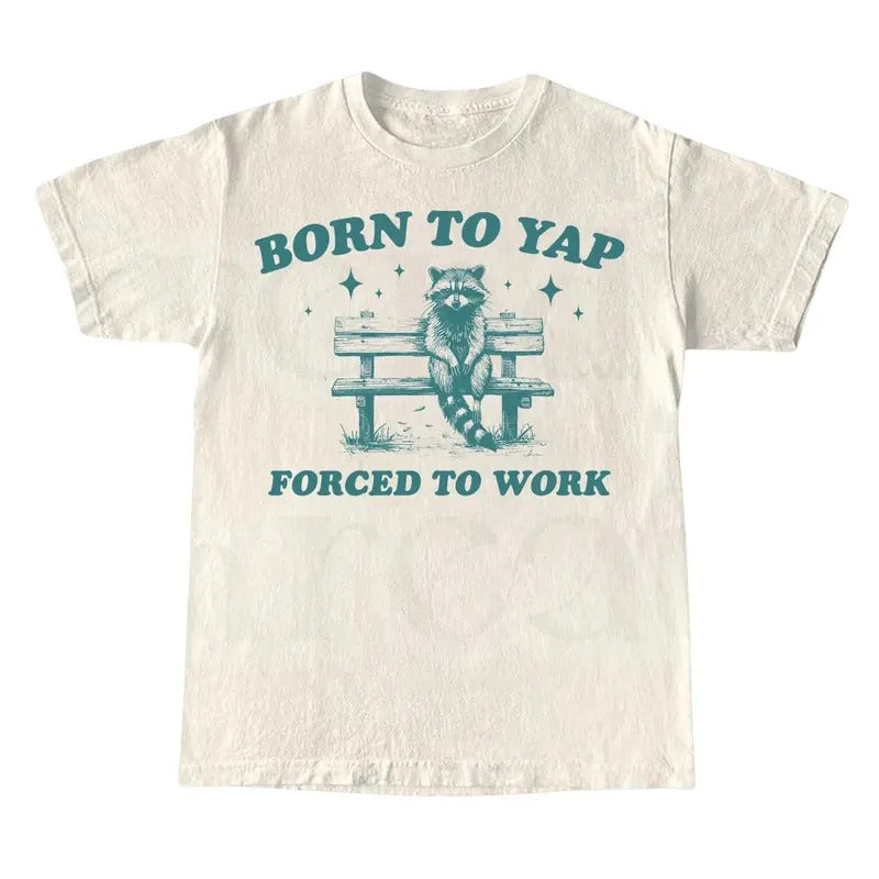 Born to Yap Forced to Work, Retro Meme Shirt, Yapping Quote Tee Hoodie Sweatshirt | PrintMintTees.com
