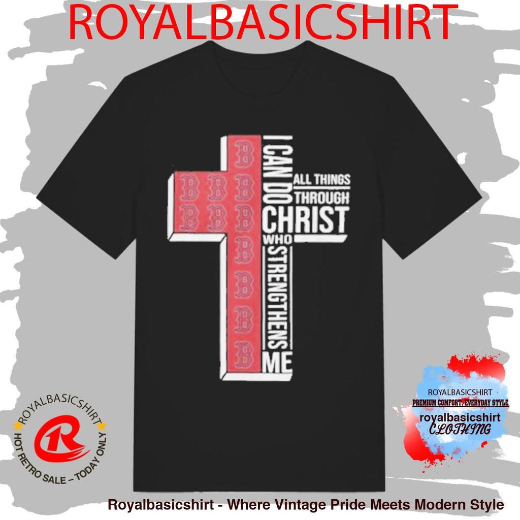 Boston Red Sox Baseball Cross I Can Do All Things Through Christ Shirt