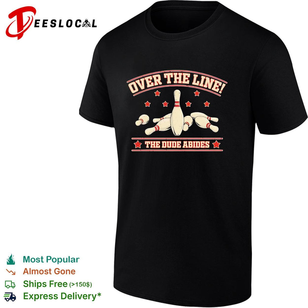 Bowling pins The Big Lebowski quote over the line the dude abides shirt