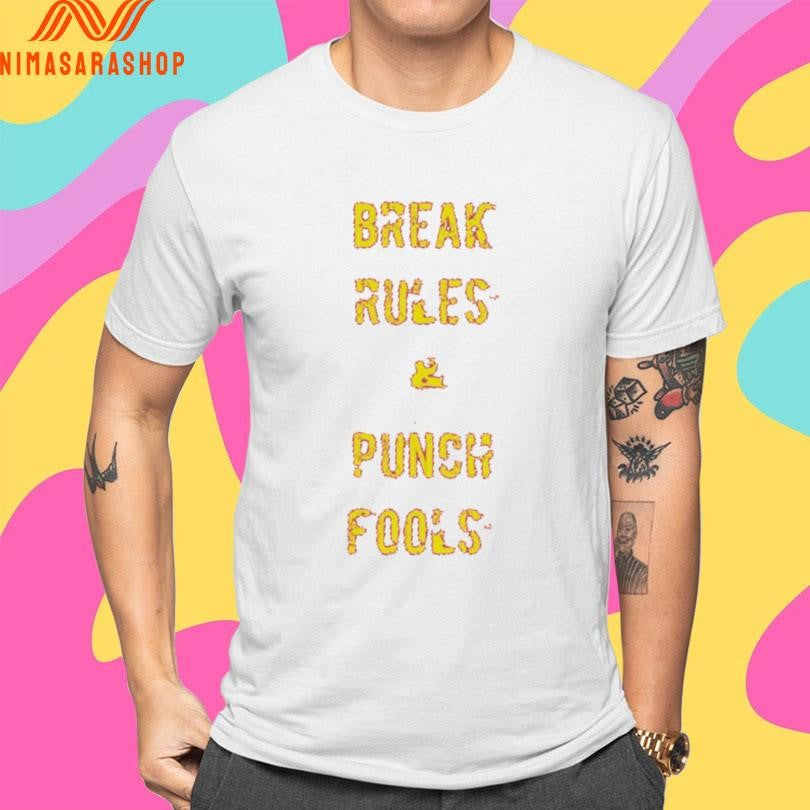 Break Rules And Punch Fools Shirts