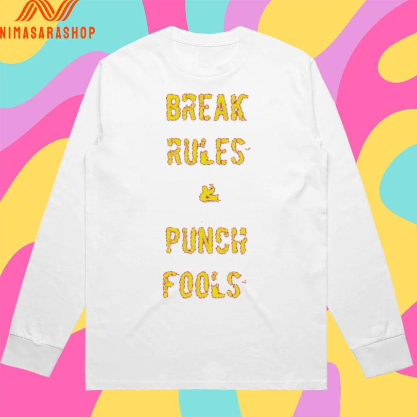 Break Rules And Punch Fools Shirts