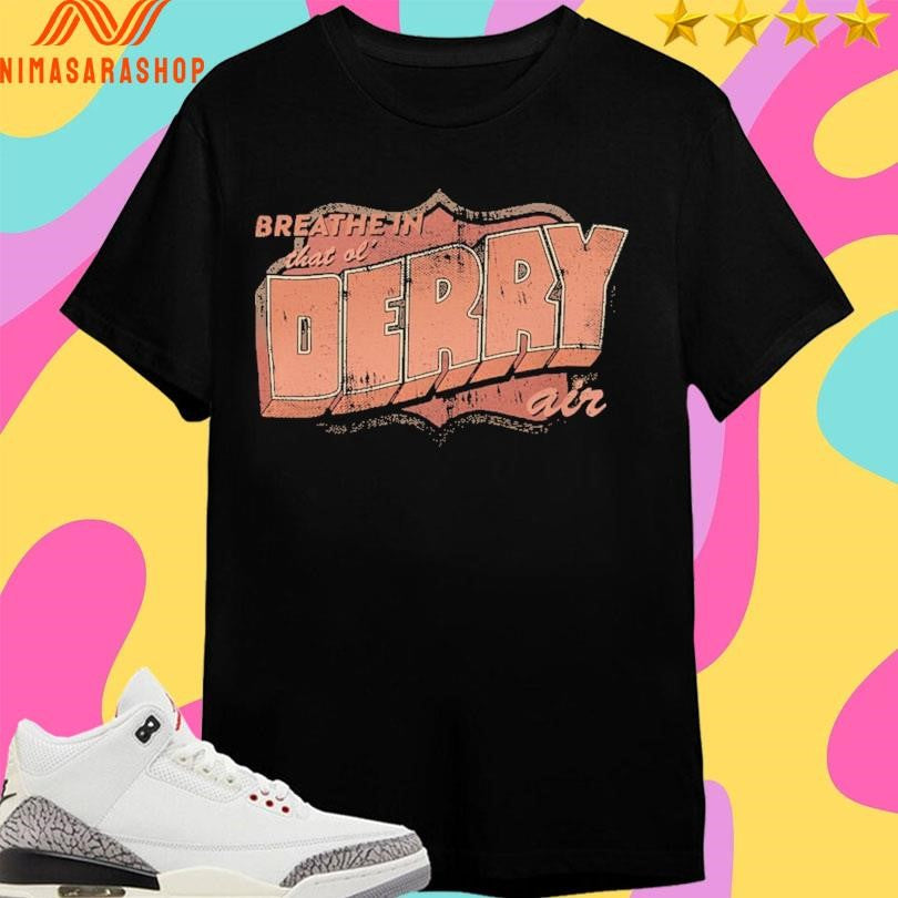 Breath In That Ol’ Derry Air Shirts