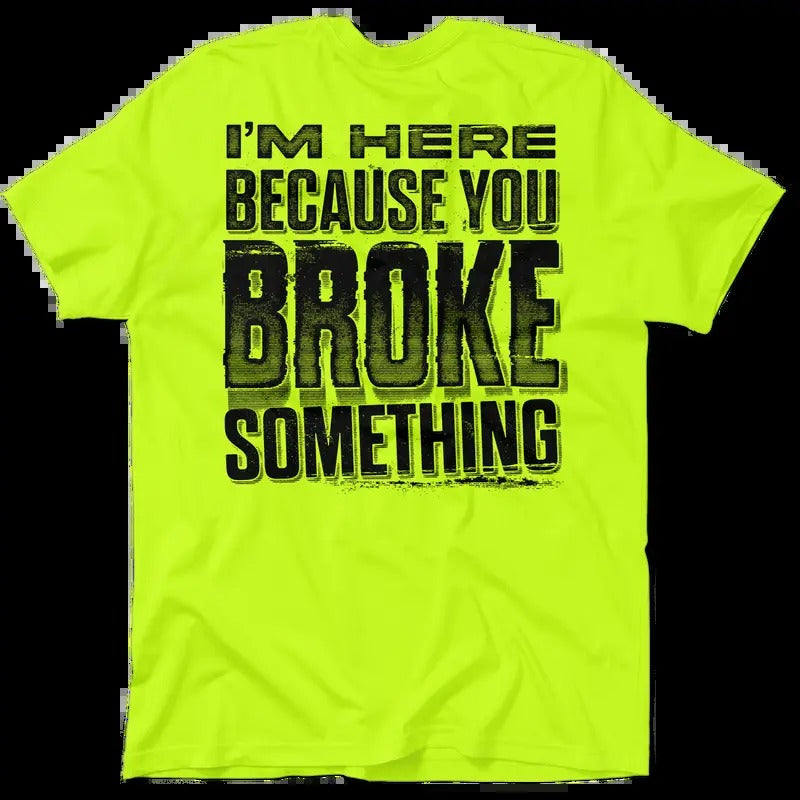 Broke Something Hi Visibility Safety Yellow Work Menswear Blue Collar Workers Funny Sarcastic T-Shirts, Hoodie, Sweatshirt