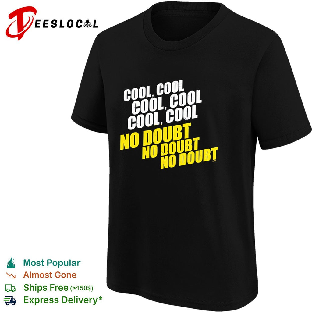 Brooklyn Nine Nine Cool Cool Cool No Doubt No Doubt No Doubt No Doubt comedy shirt