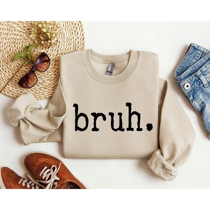 Bruh Funny Sweatshirt, Sarcastic College Sweatshirt, Women's Crew Neck, Crewneck T-Shirts, Hoodie | PrintMintTees.com