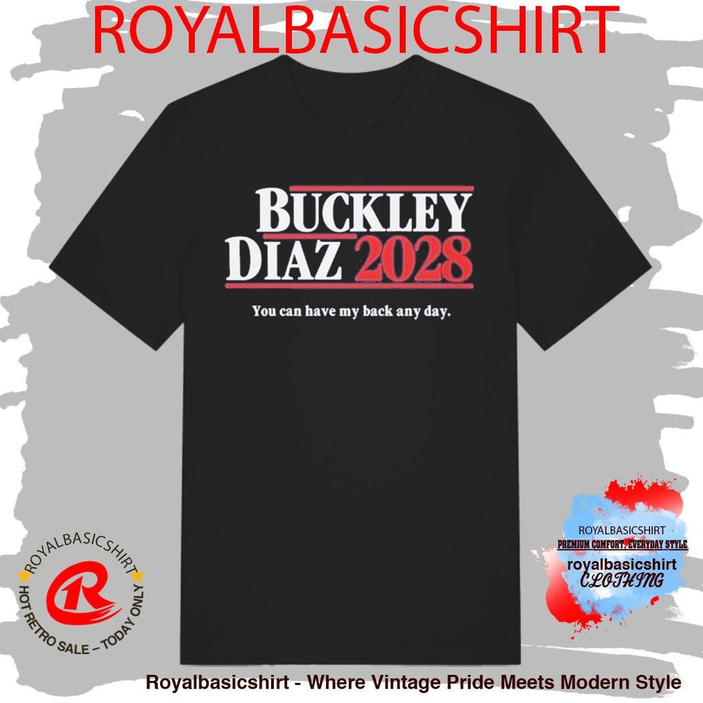 Buckley Diaz 2028 You Can Have My Back Any Day Shirt
