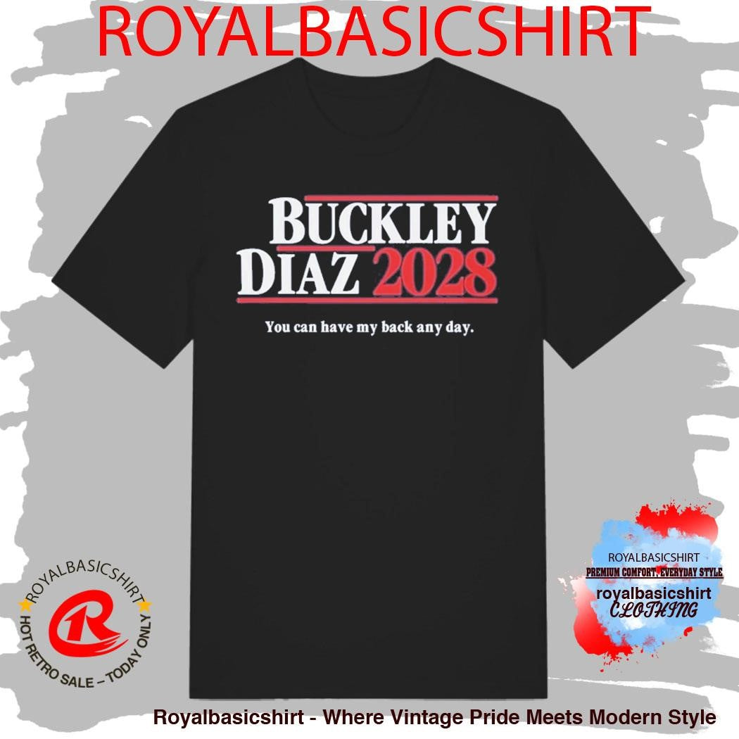 Buckley Diaz 2028 You Can Have My Back Any Day Shirt