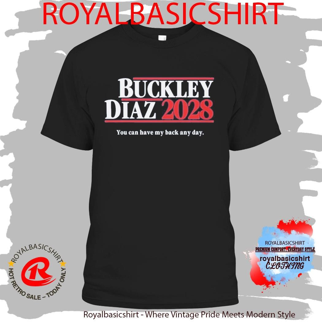 Buckley Diaz 2028 You Can Have My Back Any Day Shirt