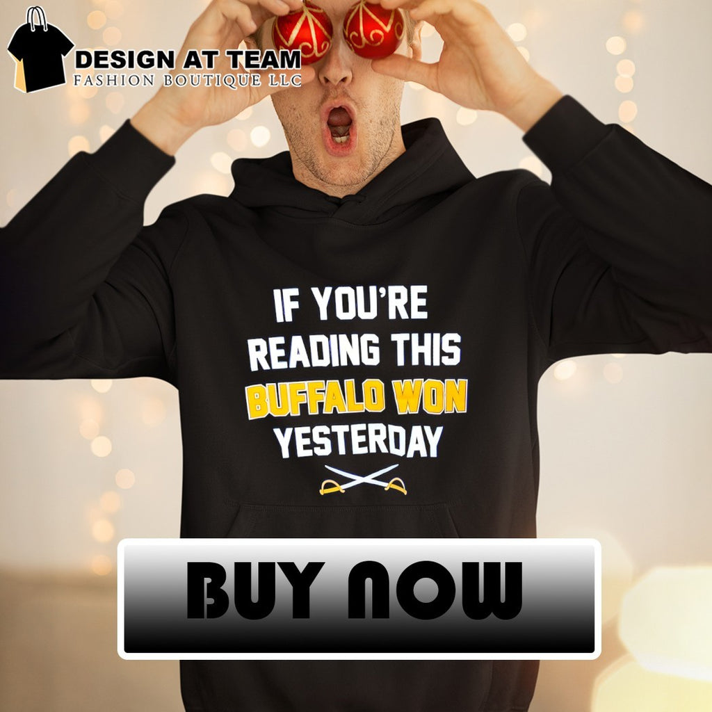Buffalo Sabres Hockey if you’re reading this Buffalo won yesterday shirt