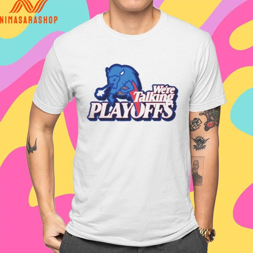 Buffalo We’re Talking Playoffs Shirts