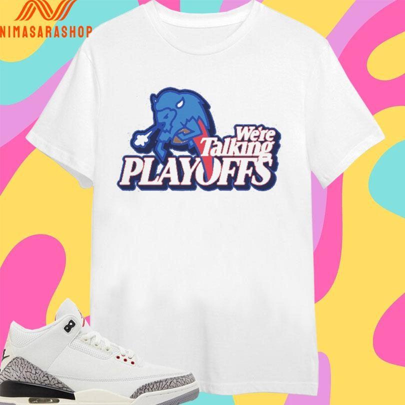 Buffalo We’re Talking Playoffs Shirts