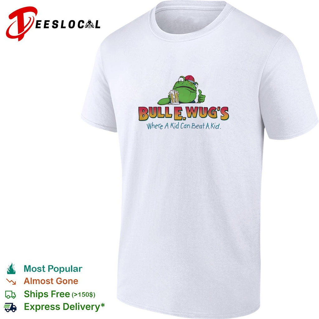 Bull E Wugs where a kid can beat a kid drinking frog shirt