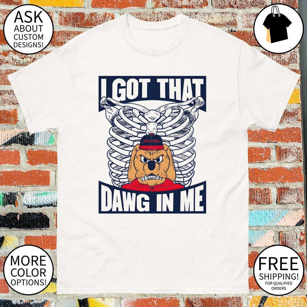 Bulldog Southpaw I got that dawg in me shirt