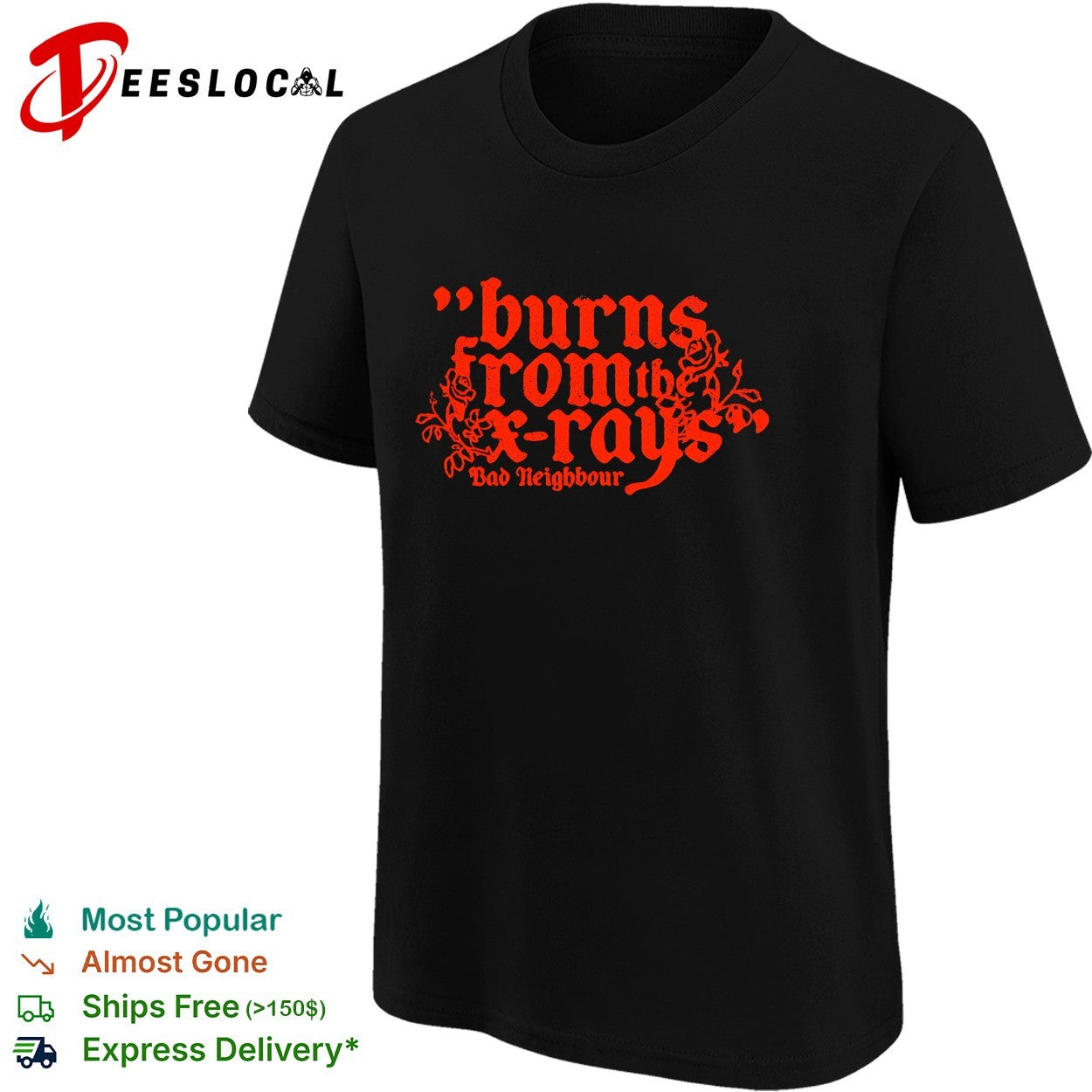 Burns from the x rays Bad Neighbour shirt