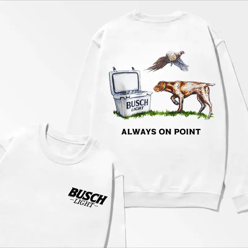 Busch Light Always On Point T-shirt Busch Dog Shirt 2 Side Tee Sweatshirt Hoodie | PrintMintTees.com