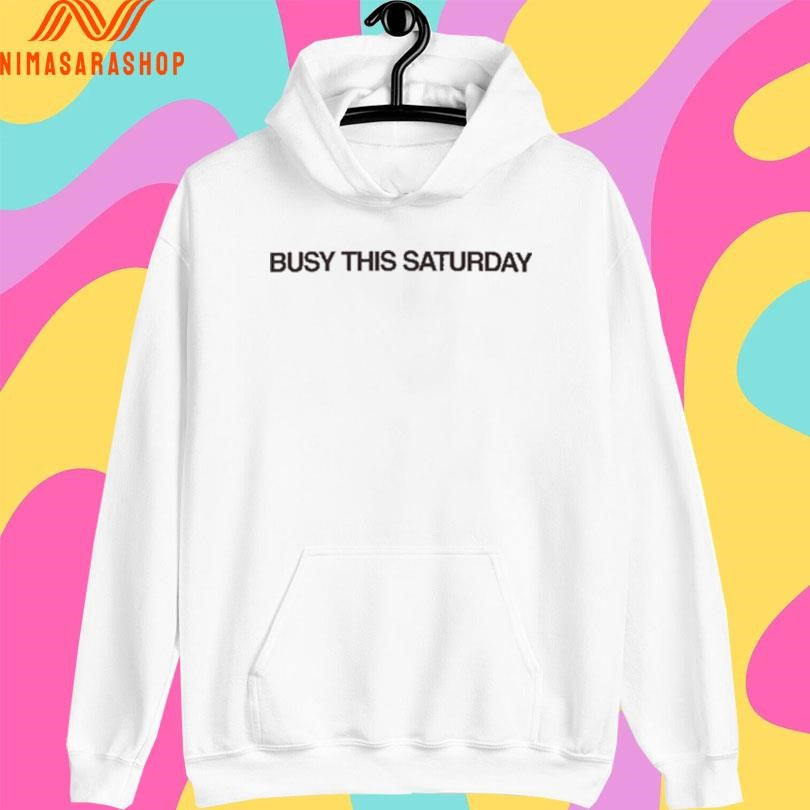 Busy This Saturday Shirts