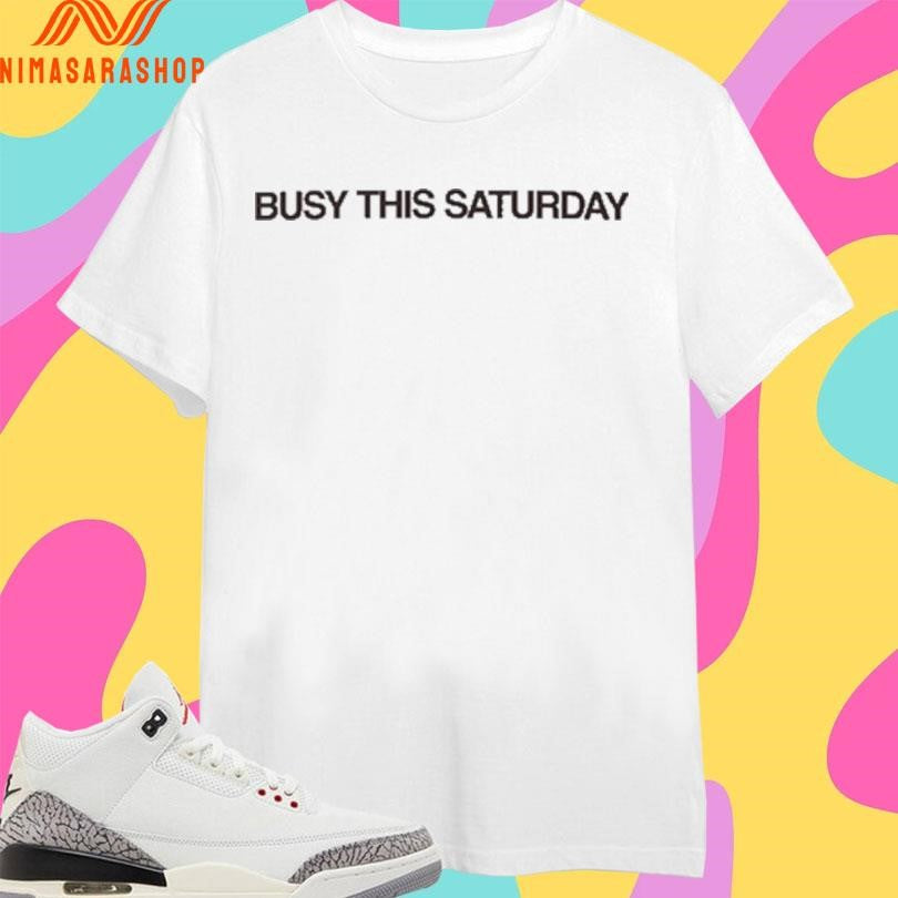 Busy This Saturday Shirts