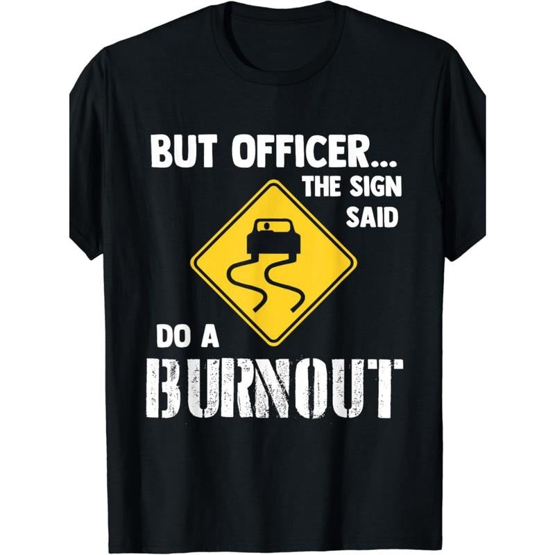 But Officer the Sign Said Do a Burnout - Funny Car Men's T shirt made in usa Hoodie Sweatshirt | PrintMintTees.com