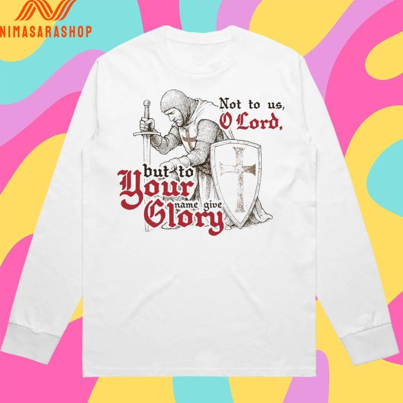 But To Your Name Give Glory Not To Us O Lord Shirts