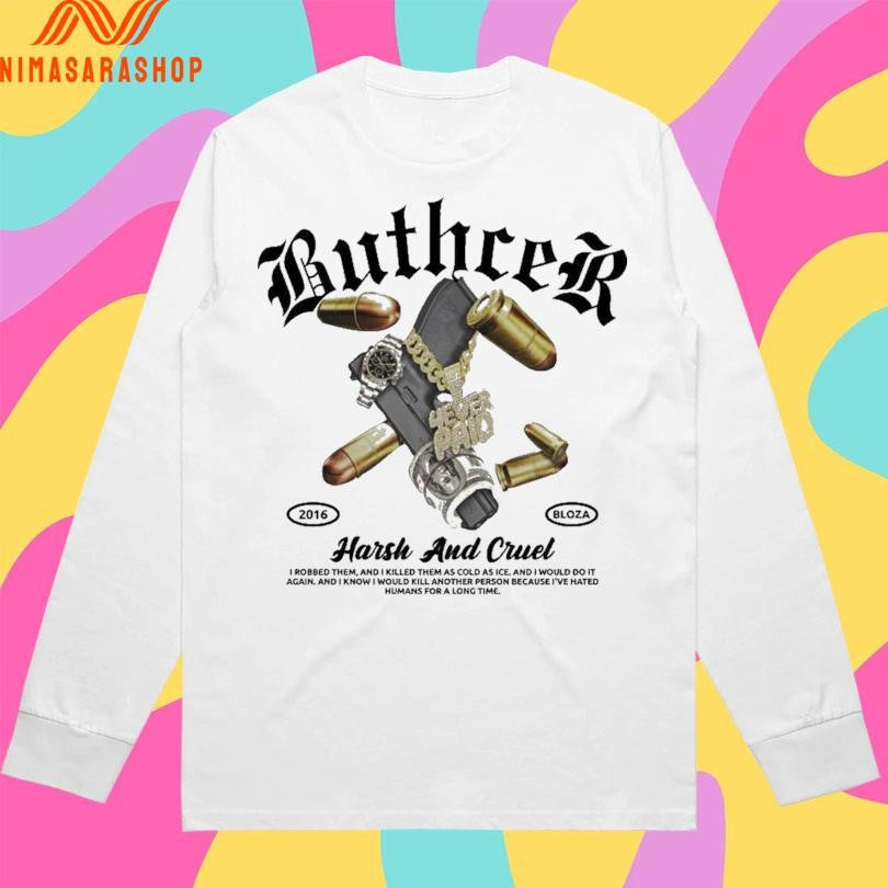 Buthcer Harsh And Cruel I Robbed Them And I Killed Them As Cold As Ice And I Would Do It Again And I Know I Would Kill Another Person Because I’ve Hated Shirts