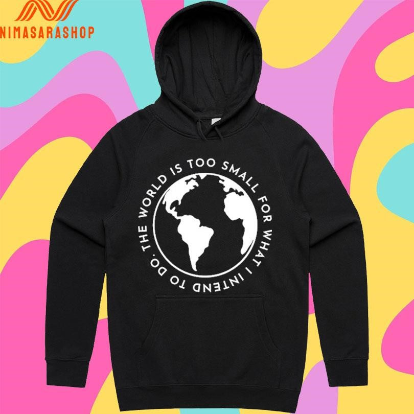 Cabrini The World Is Too Small For What I Intend To Do Shirts
