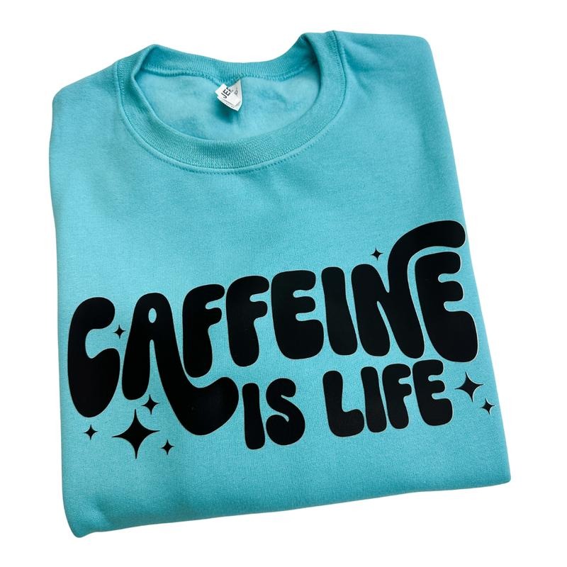 Caffeine Is Life Sweatshirt -- SCUBA BLUE Shirt Hoodie | PrintMintTees.com