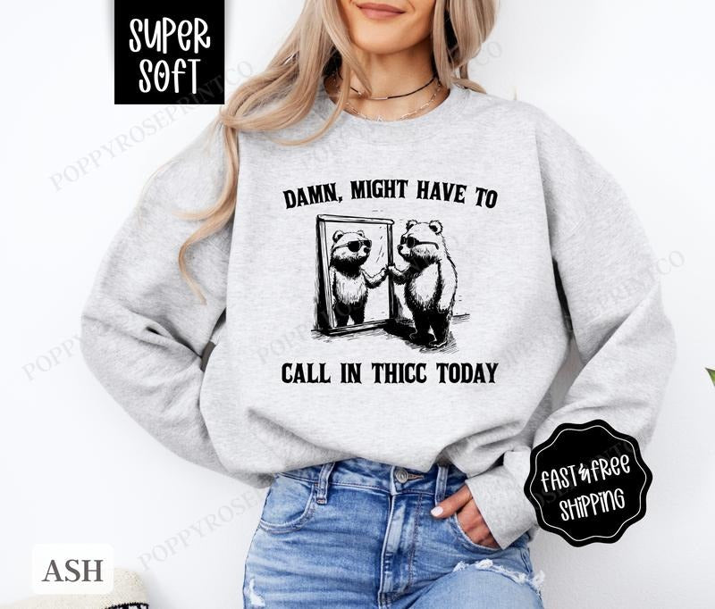Call In Thicc Sweatshirt, Funny Sweater, Women's Crewneck, Sarcastic Sweatshirt Shirt Hoodie | PrintMintTees.com