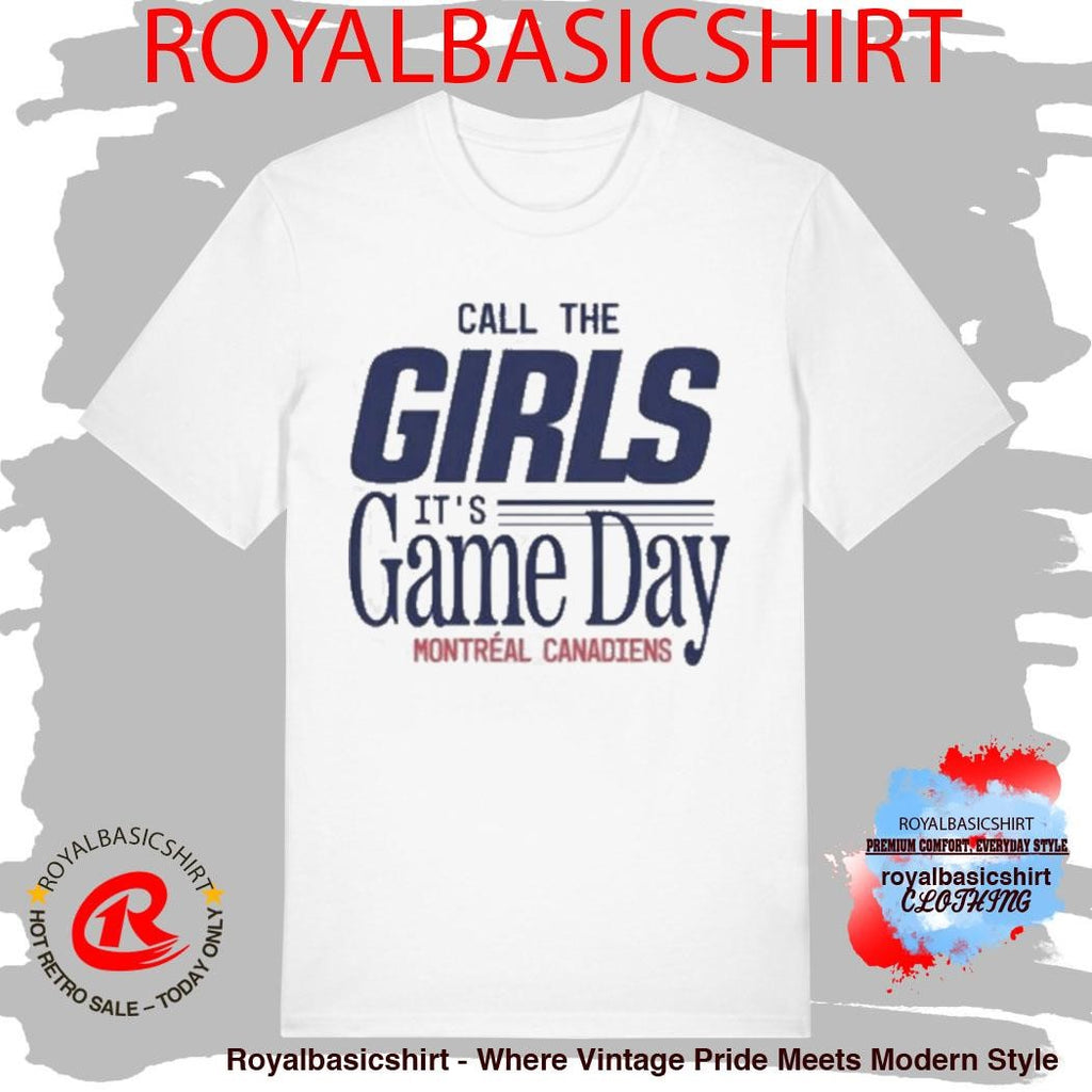 Call The Girls It’s Game Day Montreal Canadiens T-Shirt